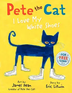 Pete the Cat: I Love My White Shoes -- Eric Litwin - Hardcover