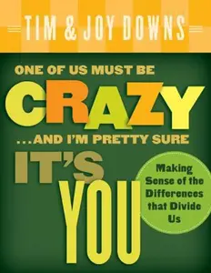 USED-One of Us Must Be Crazy...and I'm Pretty Sure It's You: Making Sense of the Differences That Divide Us by Downs, Tim (Paperback)