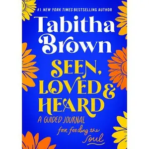 Seen, Loved and Heard: A Guided Journal for Feeding the Soul -- Tabitha Brown - Hardcover