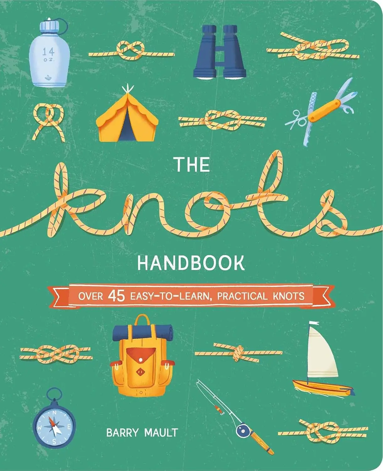 The Knots Handbook: Over 45 Easy-to-Learn, Practical Knots (Arcturus ExplorerHandbooks)