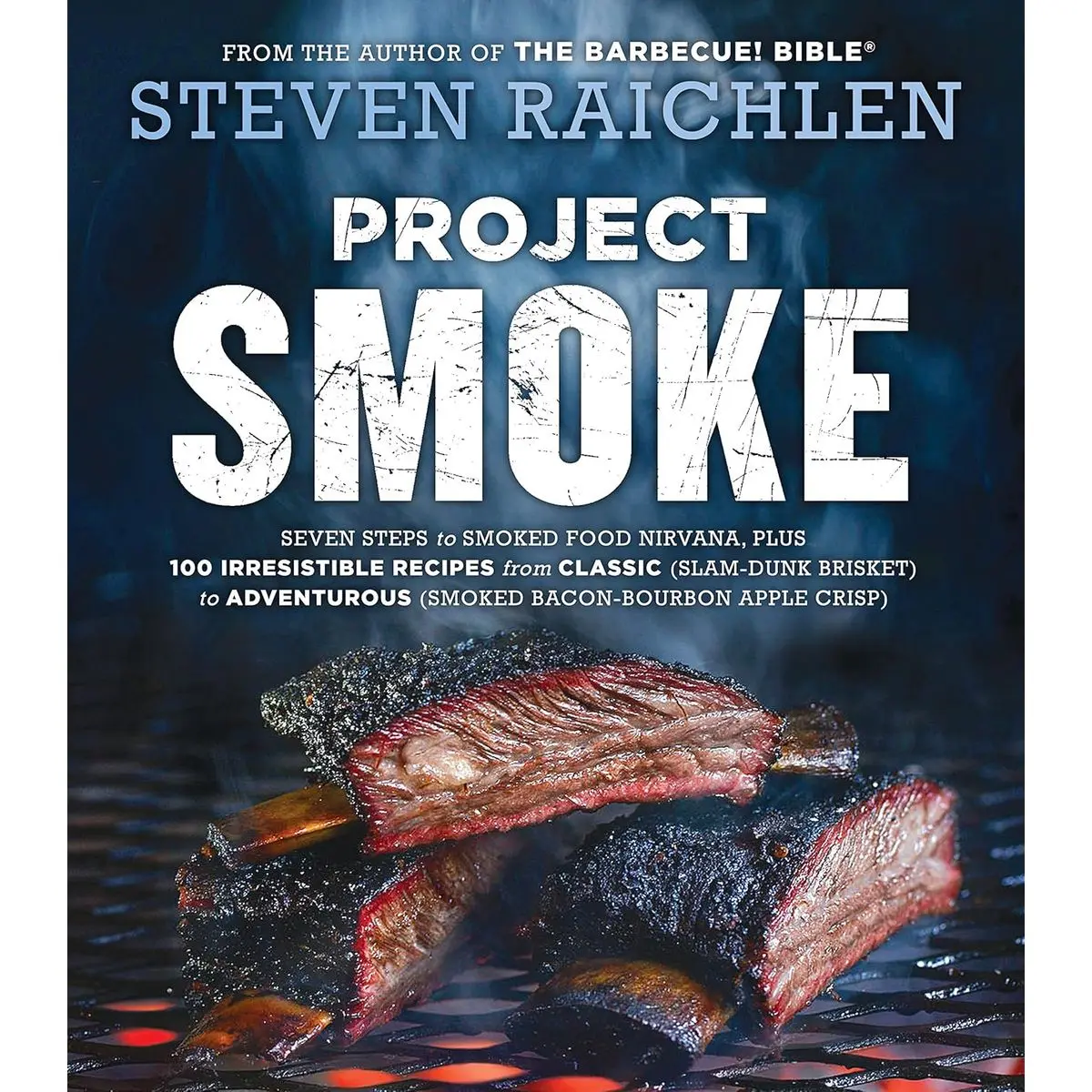 Project Smoke: Seven Steps to Smoked Food Nirvana, Plus 100 Irresistible Recipes from Classic (Slam-Dunk Brisket) to Adventurous (Smoked Bacon-Bourbon ... (Steven Raichlen Barbecue Bible Cookbooks) Hardcover – May 10, 2016