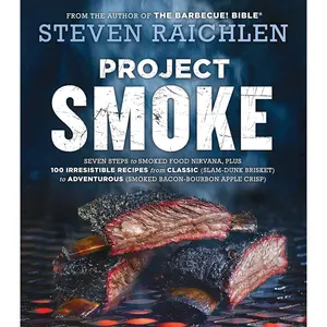 Project Smoke: Seven Steps to Smoked Food Nirvana, Plus 100 Irresistible Recipes from Classic (Slam-Dunk Brisket) to Adventurous (Smoked Bacon-Bourbon ... (Steven Raichlen Barbecue Bible Cookbooks) Hardcover – May 10, 2016