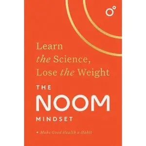 USED-The Noom Mindset: Learn the Science, Lose the Weight: the PERFECT DIET to change your relationship with food ... for good! by Noom Inc. (Hardcover)
