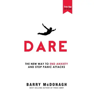 Dare: The New Way to End Anxiety and Stop Panic Attacks -- Barry McDonagh - Paperback