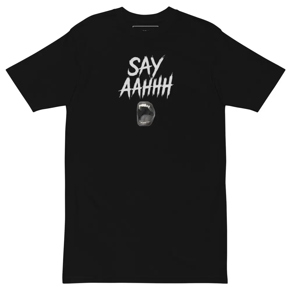 Say AAHHH Unisex Premium T-Shirt - ATTA GIRL