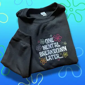 One Mental Breakdown Later Embroidered Unisex Crewneck Sweatshirt Casual Fashion