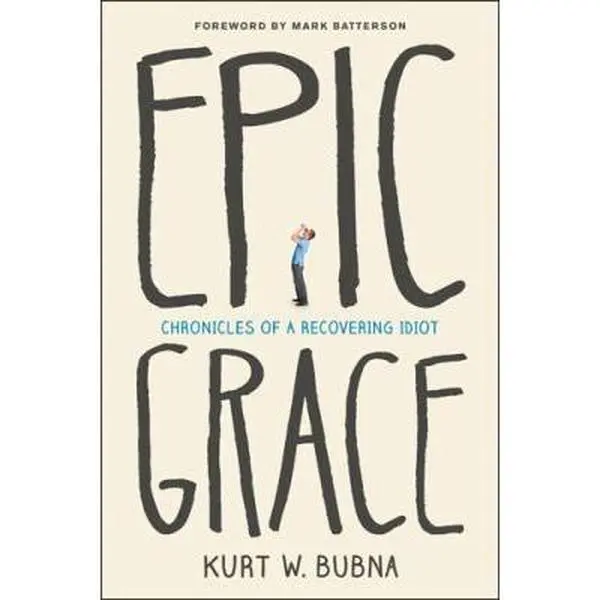 USED Book - Epic Grace: Chronicles of a Recovering Idiot by Kurt W. Bubna (Paperback) - english