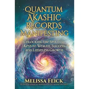 Quantum Akashic Records Manifesting: Unlocking the Spiritual Keys to Wealth,Success, and Limitless Growth
