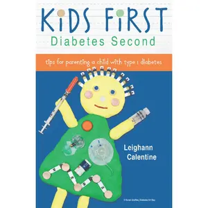 USED-Kids First, Diabetes Second: tips for parenting a child with type 1 diabetes by Calentine, Leighann (Paperback)