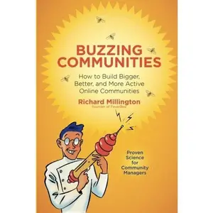 USED-Buzzing Communities: How to Build Bigger, Better, and More Active Online Communities by Richard Millington (Paperback)