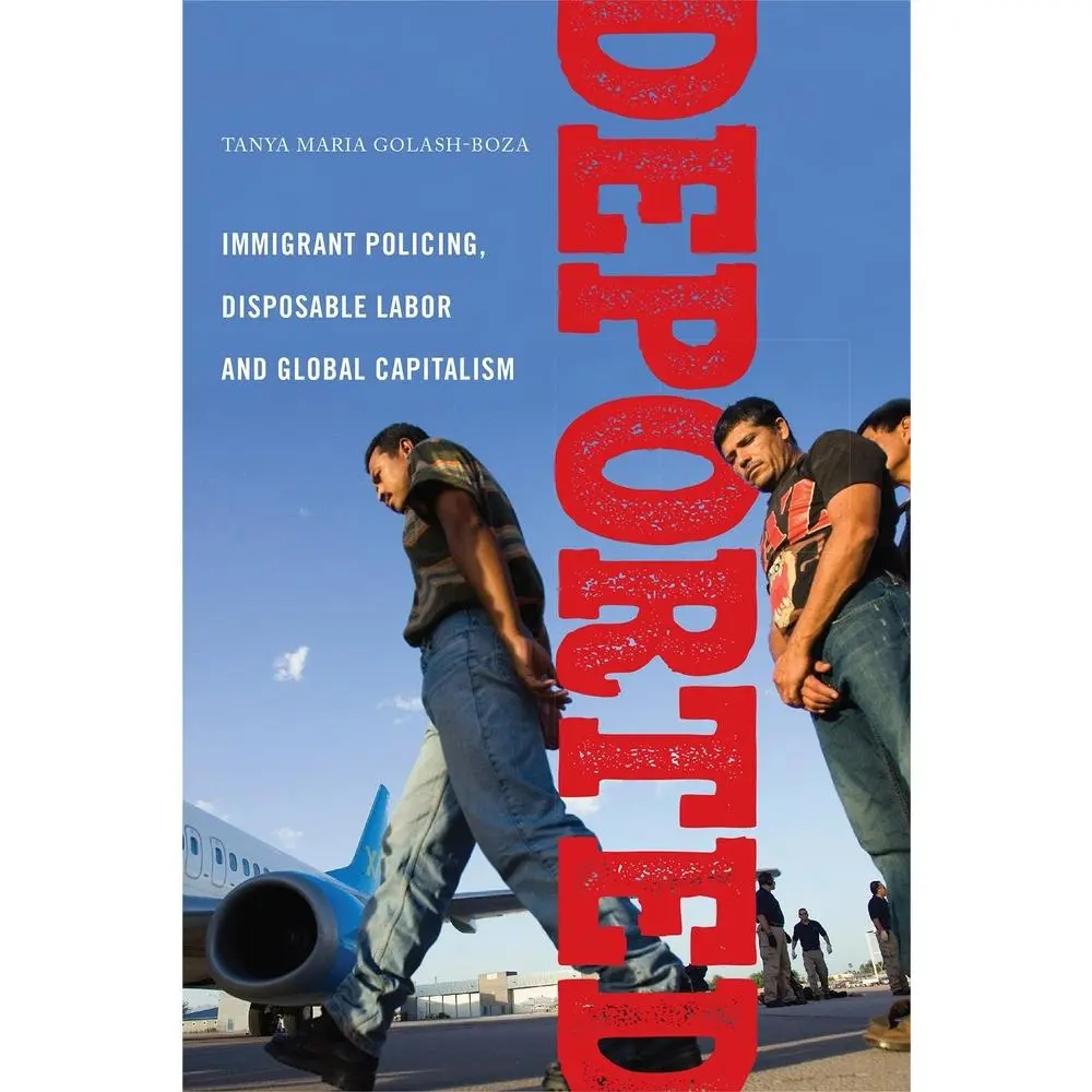 USED-Deported: Immigrant Policing, Disposable Labor and Global Capitalism by Golash-Boza, Tanya Maria (Hardcover)