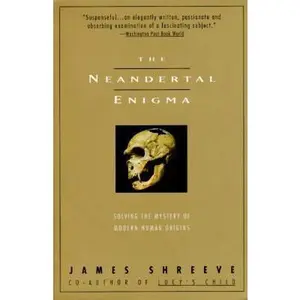 USED-The Neandertal Enigma : Solving the Mystery of Modern Human Origins by James Shreeve (Paperback)