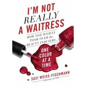 USED-I'm Not Really a Waitress: How One Woman Took Over the Beauty Industry One Color at a Time by Weiss-Fischmann, Suzi (Hardcover)