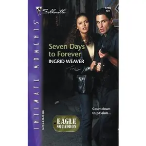USED-Seven Days to Forever : Eagle Squadron (Silhouette Intimate Moments No. 1216) by Ingrid Weaver (Unknown)