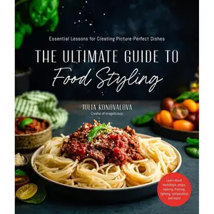 The Ultimate Guide to Food Styling: Essential Lessons for Creating Picture-Perfect Dishes Paperback – April 11, 2023