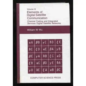 USED Book - Elements of Digital Satellite Communication: Channel Coding and Intergrated Services Digital Satellite Networks, Volume 2 (Electrical Engineering communication by William W. Wu (Hardcover) - english