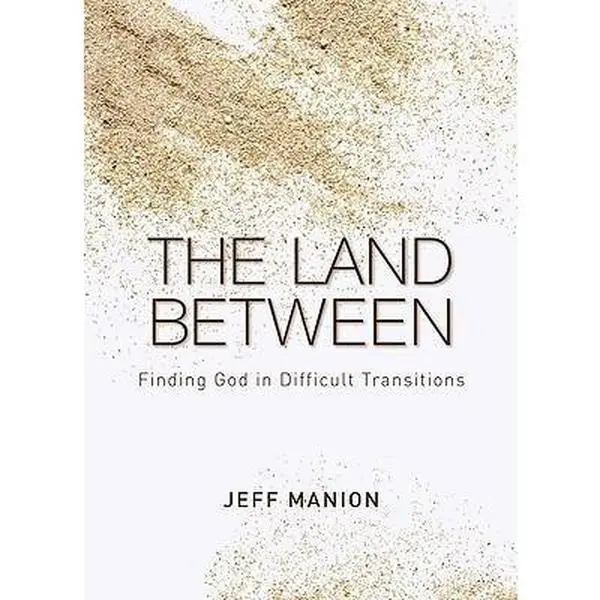 USED Book - The Land Between: Finding God in Difficult Transitions by Manion, Jeff (Hardcover) - english