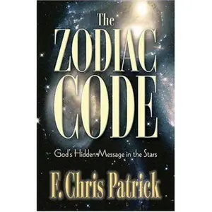 USED-The Zodiac Code: God's Hidden Messages in the Stars by F. Chris Patrick (Paperback)