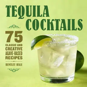 USED-Tequila Cocktails: 75 Classic and Creative Agave-Based Recipes by Hale, Bentley (Paperback)
