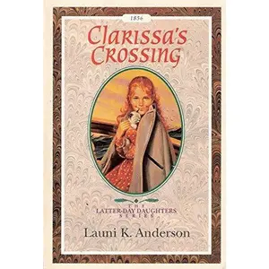 USED-Clarissa's Crossing (The Latter-Day Daughters Series) by Launi K. Anderson (Hardcover)