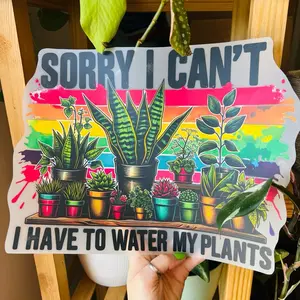 C&B Transfers I Have To Water My Plants Direct Print Film Transfer for T-Shirts Cotton Polyester & Blends High-Quality Print No Watermarks Long-Lasting Vibrant Results