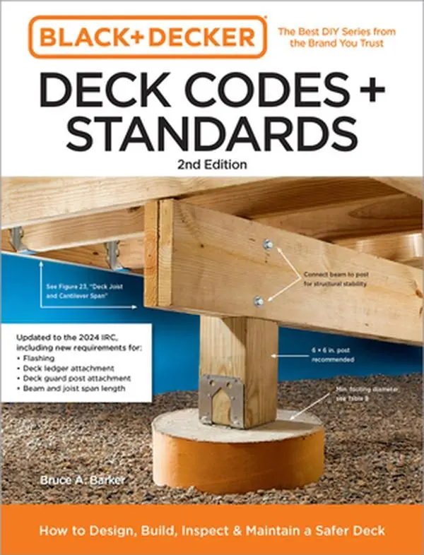 Black and Decker Deck Codes and Standards 2nd Edition: How to Design, Build, Inspect, and Maintain a Safer Deck -- Bruce Barker, Paperback