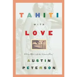 USED-Tahiti with Love: A Love Affair with the Island of Love by Peterson, Austin (Paperback)