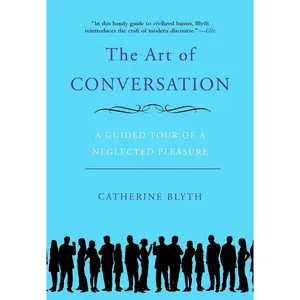 USED-The Art of Conversation: A Guided Tour of a Neglected Pleasure by Blyth, Catherine (Paperback)
