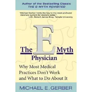 USED-The E-Myth Physician: Why Most Medical Practices Don't Work and What to Do about It by Gerber, Michael E. (Paperback)
