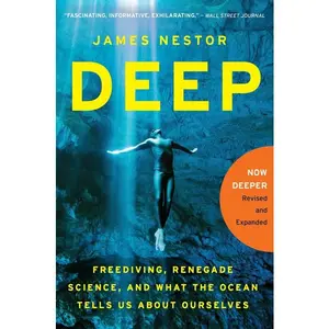 Deep: Freediving, Renegade Science, and What the Ocean Tells Us About Ourselves by James Nestor [Paperback Book]