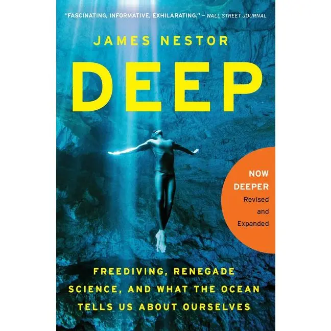 Deep: Freediving, Renegade Science, and What the Ocean Tells Us About Ourselves by James Nestor [Paperback Book]