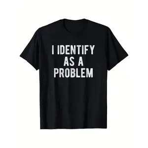 Men's Funny "I Identify as a Problem" Slogan T-Shirt - Sarcastic Humor White Print on Black