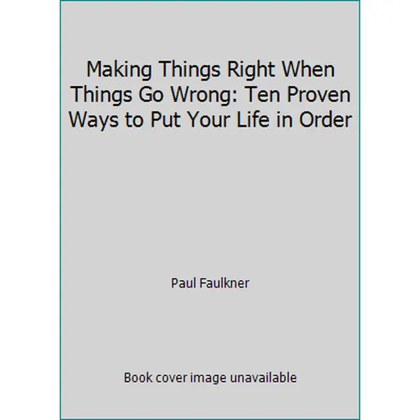USED Book - Making Things Right When Things Go Wrong: Ten Proven Ways to Put Your Life in Order by Paul Faulkner (Hardcover) - english