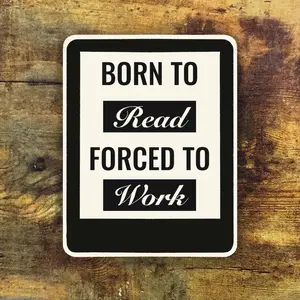 Born To Read Forced To Work Vinyl Sticker, Gifts for book lovers, booktok art, bibliophile decor, E-Reader club, bookworms, Librarian humor books