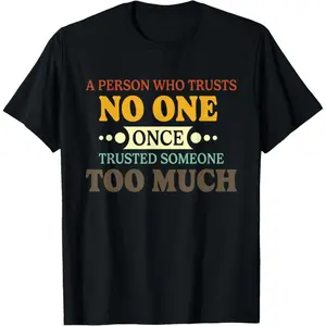 100% Premium Cotton graphic tees A Person Who Trusts No One Once Trusted Someone Too Much T-Shirt