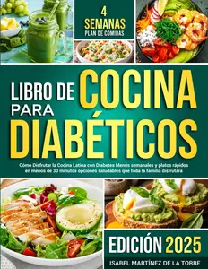 Libre de Cocina Para Diabeticos: Cómo Disfrutar la Cocina Latina con Diabetes M<-enús semanales y platos rápidos en menos de 30 minutos