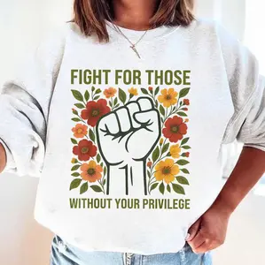 V3 Fight For Those Without Your Privilege T-shirt Women Resist Floral SweatShirt Racial Equality Feminist Social Activist Hoodie Casual Top Fabric Womenswear