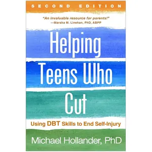 Helping Teens Who Cut: Using DBT Skills to End Self-Injury Second Edition