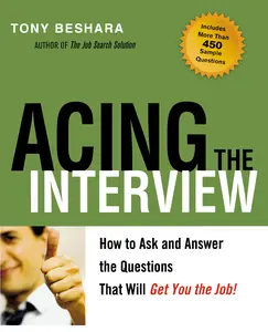Acing the Interview: How to Ask and Answer the Questions That Will Get You the Job by Tony Beshara [Paperback Book]