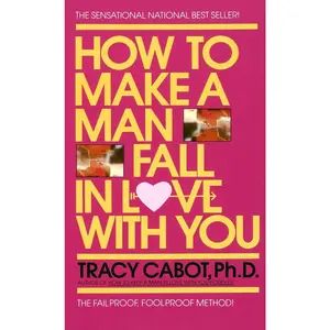 USED-How to Make a Man Fall in Love with You: The Fail-Proof, Fool-Proof Method by Cabot, Tracy (Mass Market Paperback)