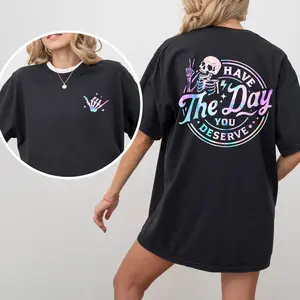 Comfort Colors Have The Day You Deserve 2-Sided Shirt, Inspiration Graphic Printed Tee, Sarcastic Quote Tshirt, Motivational Gift, Funny T-shirts For Women, Basic Tops For Girls, Oversized Women's Tops, Casual Womenswear, Cotton Fabric Relaxed Chic Style