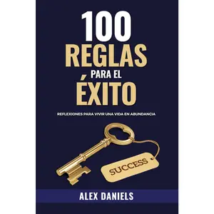100 Reglas para el Exito: Reflexiones para vivir una vida en Abundancia (Spanish Edition)
