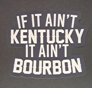 If It Ain't Kentucky It Ain't Bourbon Sticker