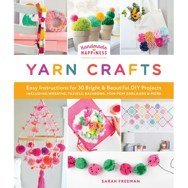 Handmade Happiness Yarn Crafts: Easy Instructions for 30 Bright and Beautiful DIY Projects Including Wreaths, Tassels, Rainbows, Pom-POM Garlands, and - Paperback