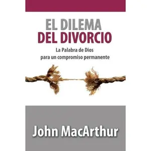 USED-El Dilema Del Divorcio (Spanish Edition) by John MacArthur (Paperback)