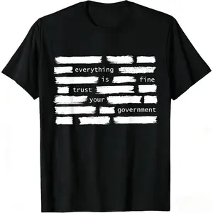 Everything Is Fine Trust Your Government Political Unisex T-Shirt