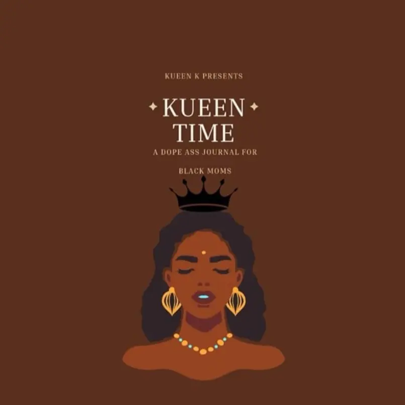 Kueen Time: A Dope Ass Journal For Black Moms