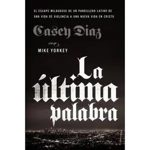 USED-El La ��ltima Palabra: La Salida Milagrosa de Un Pandillero Latino de Una Vida de Violencia a Una Nueva Vida En Cristo by Diaz, Casey (Paperback)