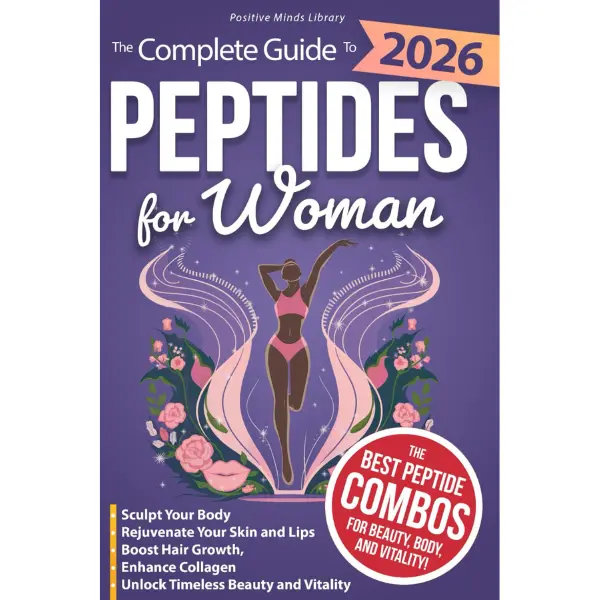 The Complete Guide To Peptides For Women: Sculpt Your Body, Rejuvenate Your Skin and Lips, Boost Hair Growth, Enhance Collagen, and Unlock Timeless Beauty and Vitality (The Peptide Mastery Series™)