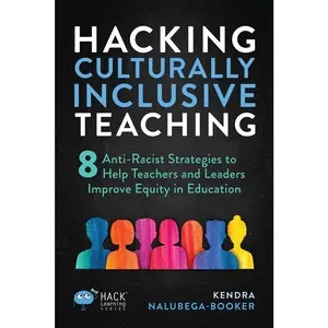 USED-Hacking Culturally Inclusive Teaching: 8 anti-racist lessons that help teachers and leaders improve equity in education by Nalubega-Booker, Kendra (Paperback)